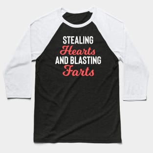 Stealing Hearts & Blasting Farts Baseball T-Shirt